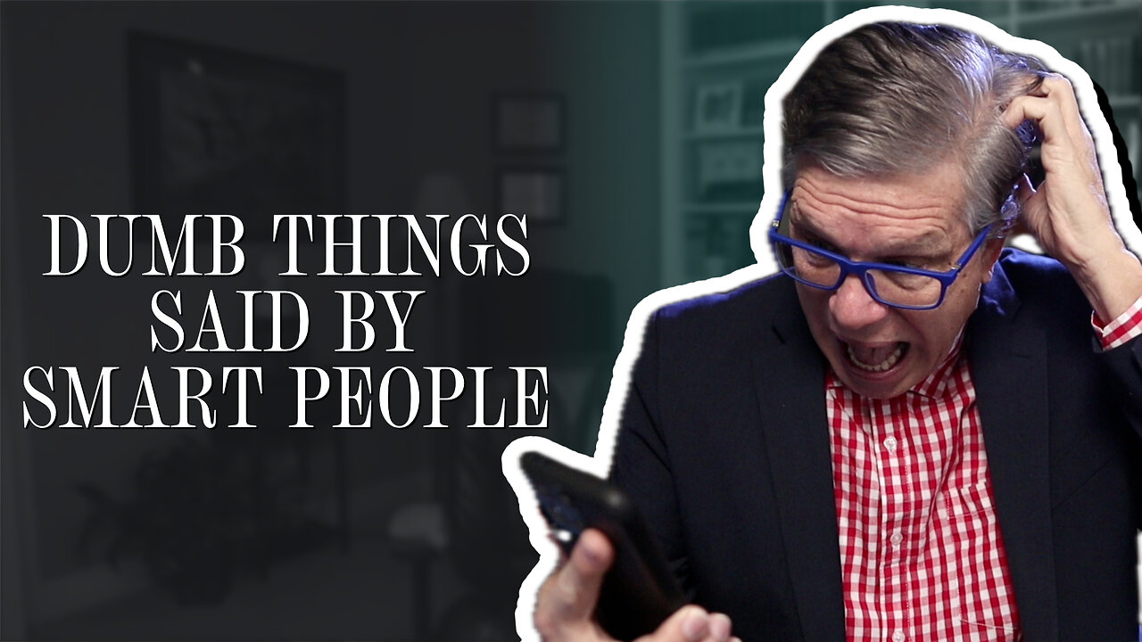 Dumb things said by smart people | Scott Klusendorf | The Case for Life