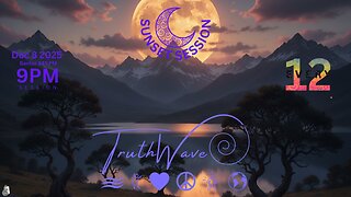 TruthWave : SunSET Energy SESSION - December 8 2025