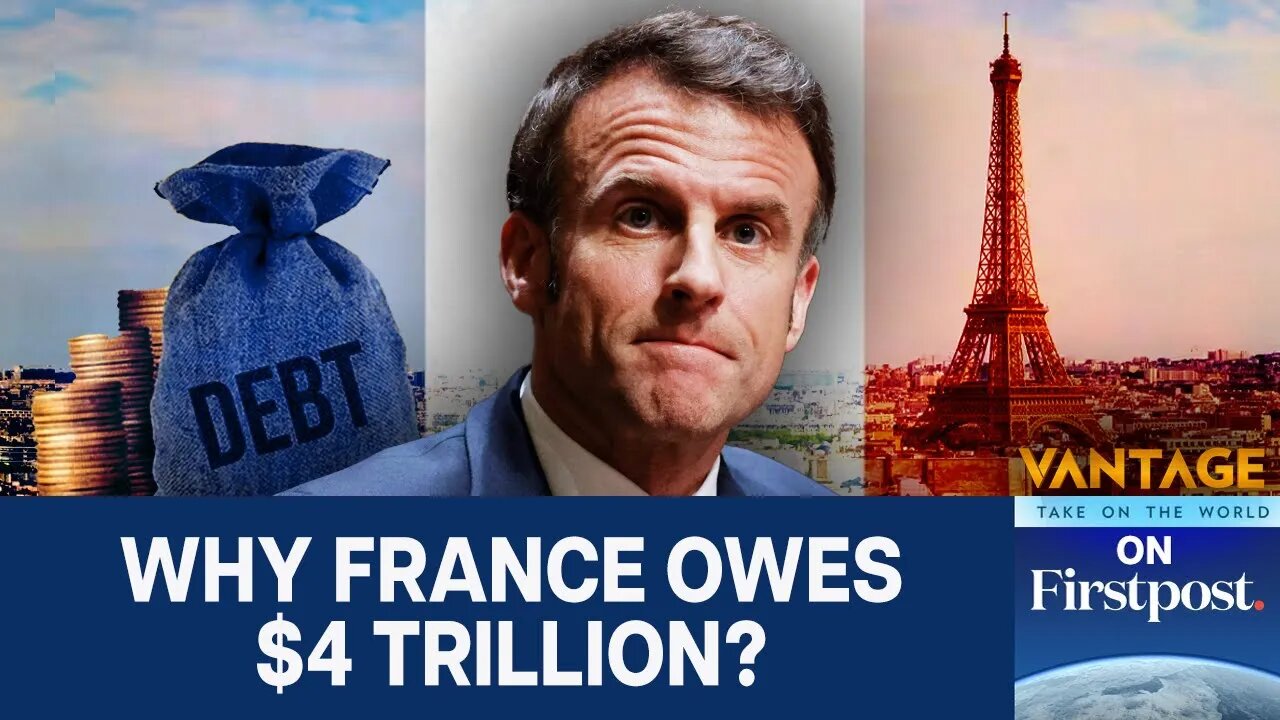 France's National Debt Has Hit $4 Trillion. Here's Why | Vantage on Firstpost | N18G