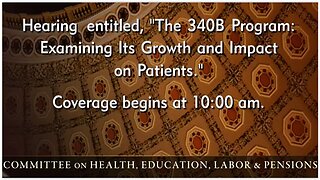 Senate Health Cmte Hearing: 340B Drug Pricing Prgm - The Good, Bad & The Ugly