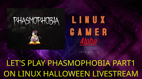 LET'S PLAY PHASMOPHOBIA PART1 ON LINUX HALLOWEEN LIVESTREAM