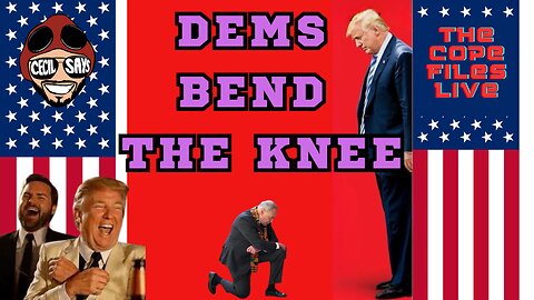 Cope Files Live! Democrats Bend The Knee. EBT Starvation Averted