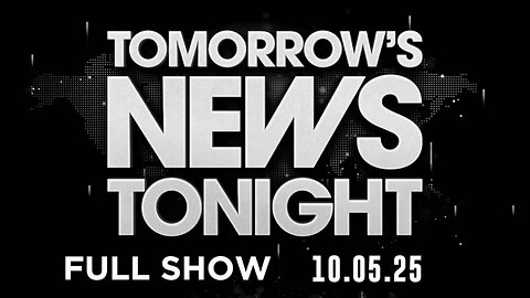 TOMORROW'S NEWS TONIGHT - 10/5/2025: