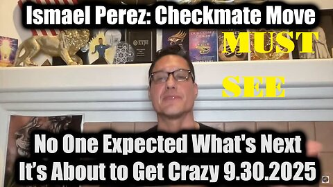 ISMAEL PEREZ: Checkmate Move 9.30.25 - No One Expected What's Next - MUST SEE!