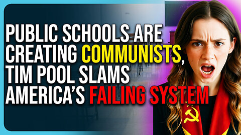 Public Schools Are Creating Communists, Tim Pool Slams America’s Failing School System