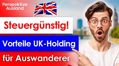 UK Holding: Ideal für steuergünstige Vermögensverwaltung von Auswanderern