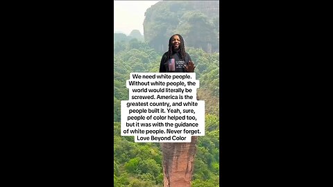 We need white people. Without white people, the world would literally be screwed.