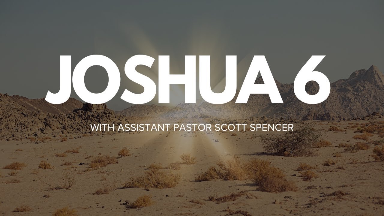 Joshua Chapter 6 With Assistant Pastor Scott Spencer