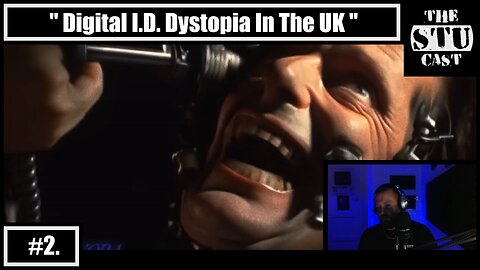 #2. Digital I.D. Dystopia In The UK - [The Stu Cast]