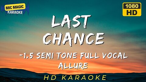 LAST CHANCE - ALLURE - FULL VOCAL -1.5 SEMITONE - KARAOKE