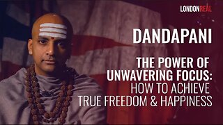 The Power Of Unwavering Focus: How To Achieve True Freedom & Happiness - Dandapani