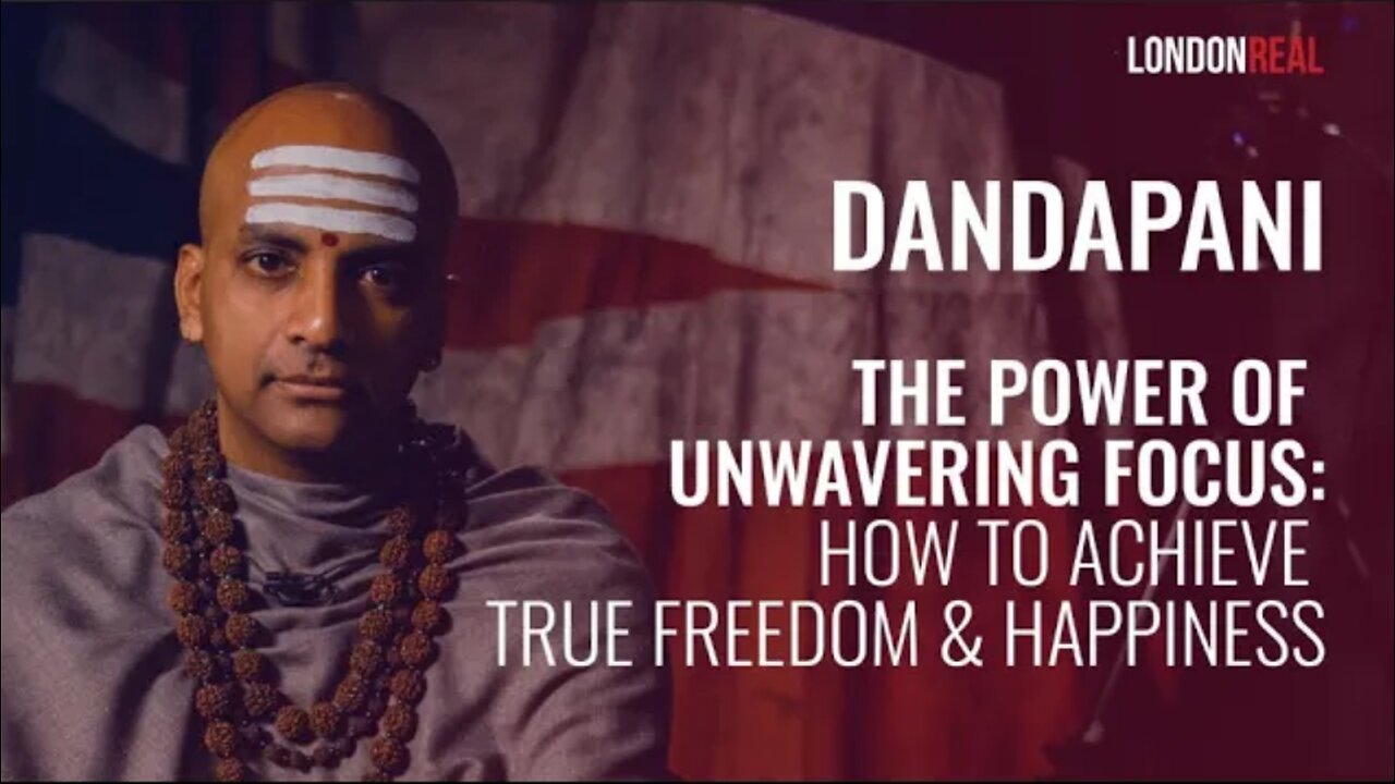 The Power Of Unwavering Focus: How To Achieve True Freedom & Happiness - Dandapani