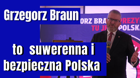 Grzegorz Braun to gwarancja wolnej, niezależnej, suwerennej Polski