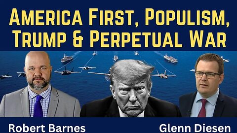 Robert Barnes: America First, Populism, Trump & Perpetual War