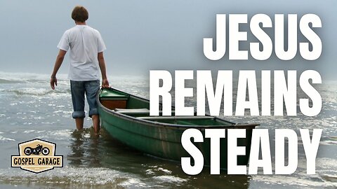 Jesus Remains Steady