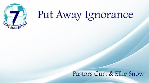 Put Away Ignorance