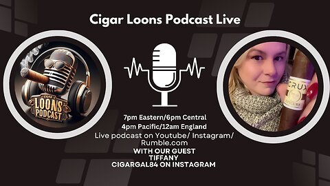 Cigar Loons Podcast With Our Guest Tiffany @Cigargal84