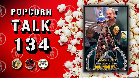 Popcorn Talk #134 - Star Trek DS9 Dominion War S5 - E12 - E14 - E15 (1993)