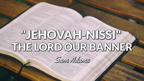 Sam Adams - "Jehovah-Nissi" -- The LORD Our Banner