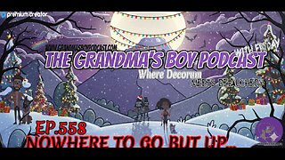 The Grandmas Boy Podcast EP.558-NOWHERE TO GO BUT UP...