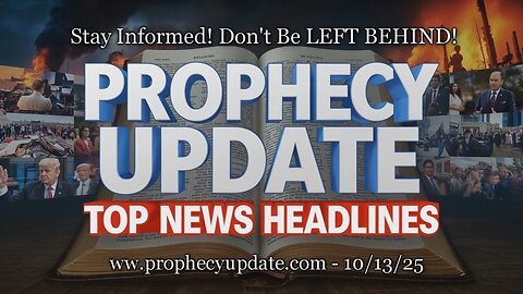 Prophecy Update Top News Headlines - (10/13/25)