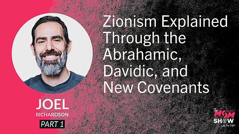 Ep. 965 - Zionism Explained Through the Abrahamic, Davidic, and New Covenants - Joel Richardson