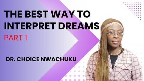 The Best Way To Interpret Dreams (Part 1) | Dr. Choice Nwachuku