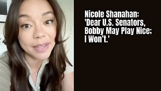 Nicole Shanahan: 'Dear U.S. Senators, Bobby May Play Nice; I Won't.'