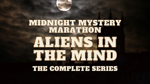 Midnight Mystery Marathon (Aliens In the Mind)