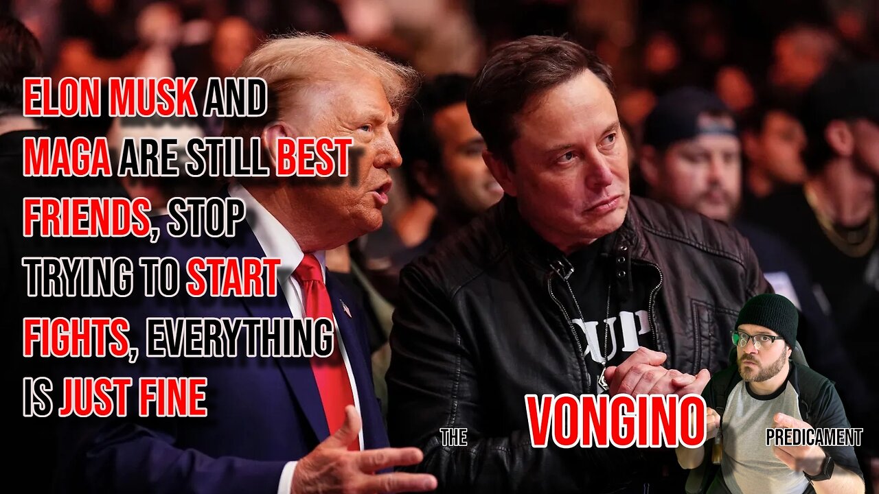 ELON MUSK and MAGA are still BEST FRIENDS, stop trying to START FIGHTS, everything is JUST FINE