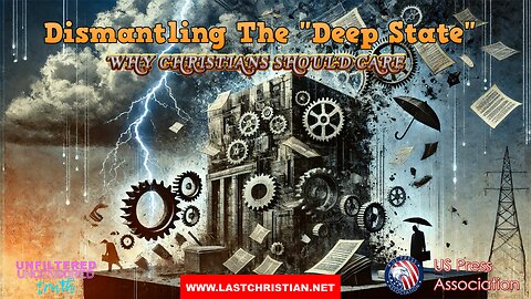 Dismantling The Deep State - Why Christians Should Care