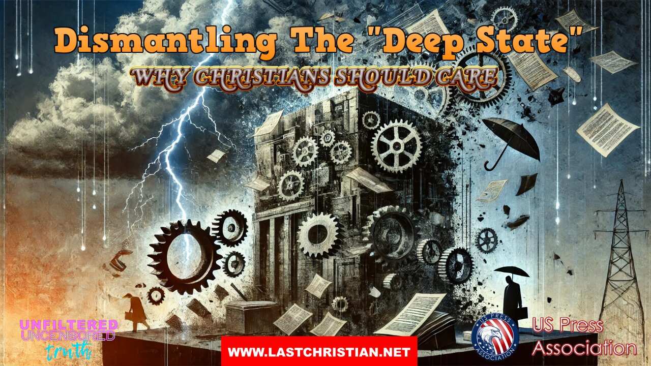 Dismantling The Deep State - Why Christians Should Care
