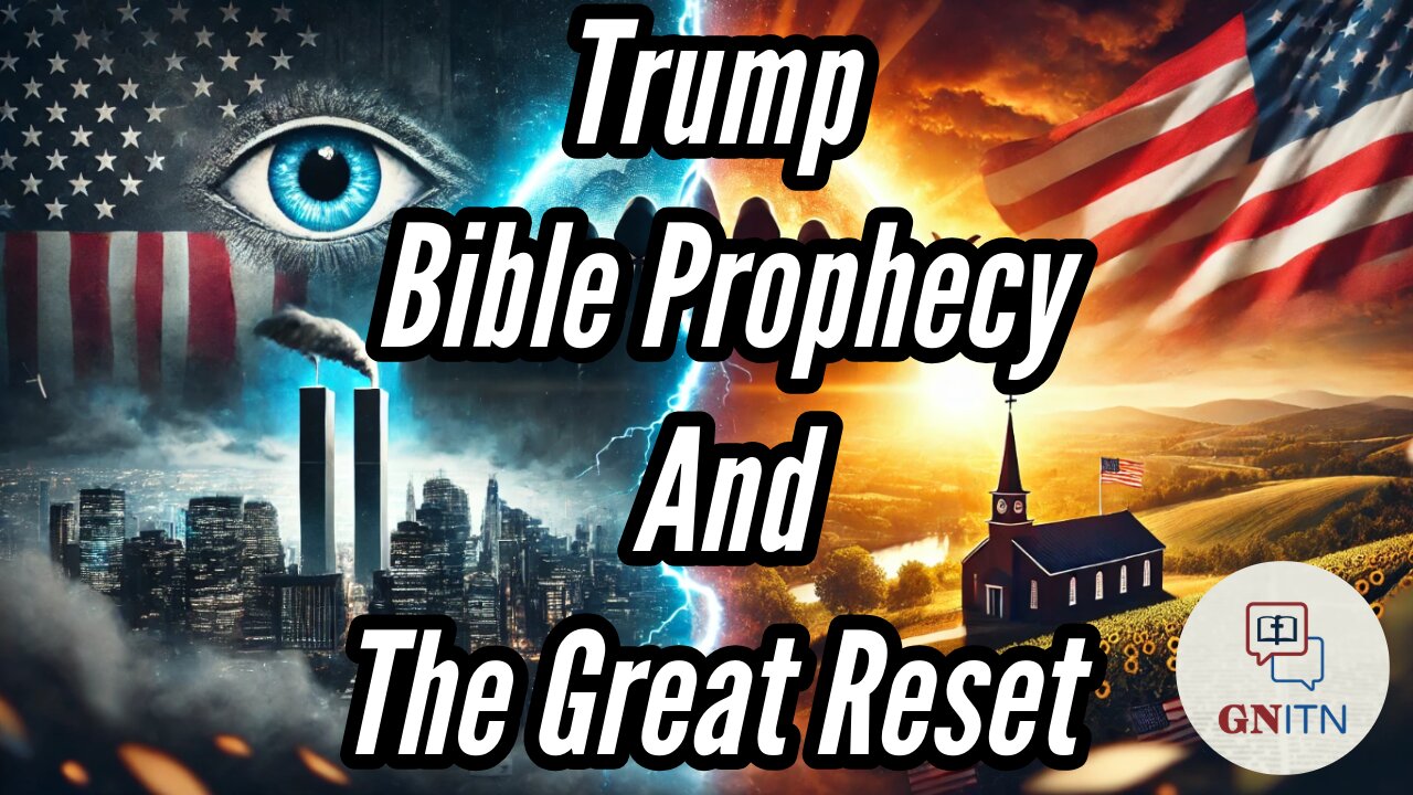 GNITN Trump, Bible Prophecy, And The Great Reset