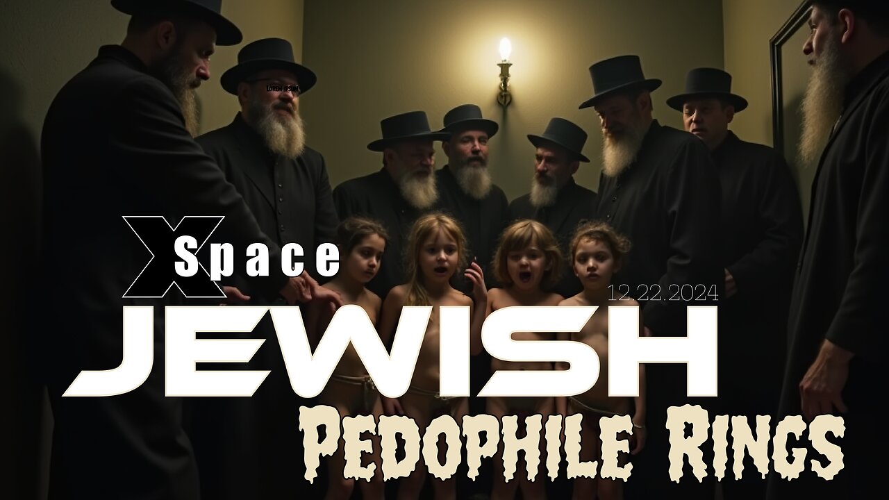 Jewish Pedophile Rings - X Space - 12.22.2024