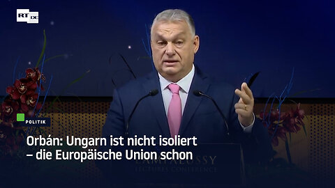 Orbán: Ungarn ist nicht isoliert – die Europäische Union schon