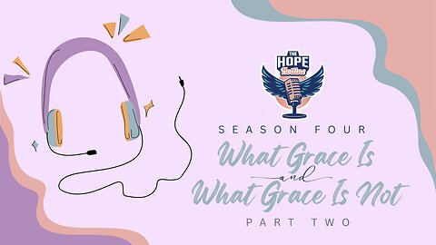 What is Grace and What Grace Is Not | Part 2
