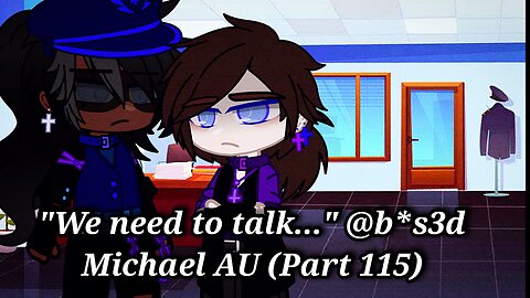 "We need to talk..." Abused Michael AU (Part 115)
