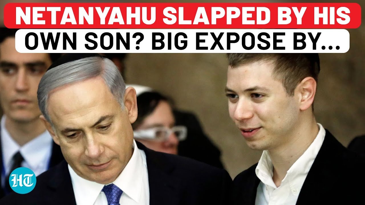 Netanyahu Slapped By Own Son - Real Reason Behind Yair's USA 'Exile'? Big Claim By Israeli Lawmaker