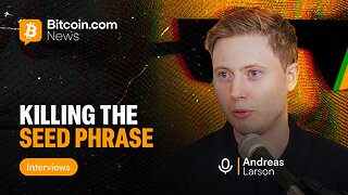 Killing the Seed Phrase: Andreas Larson on the Future of Self-Custody