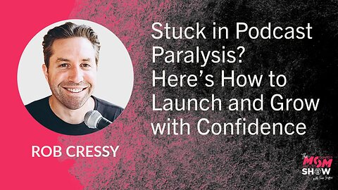 Stuck in Podcast Paralysis? Here’s How to Launch and Grow with Confidence - Rob Cressy