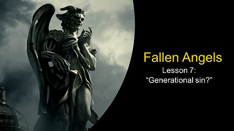 Fallen Angels: Generational Sin (Lesson 7)