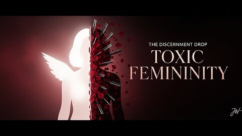 Toxic Femininity: The Untouchable Truth About Modern Culture | Discernment Drop