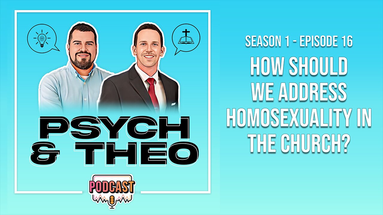 The Psych and Theo Podcast Ep. 16: How Should We Address the Topic of Homosexuality in the Church