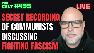 The Cult #495: Secret Recording of Communists Discussing Fighting Fascism (Never Before Seen)