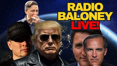 Radio Baloney Live! USAID, DOGE, Trump, Woke Mark Carney, Pierre Poilievre, AI Will Take Over