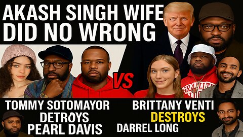 Akash Singh Wife Did No Wrong Tommy Sotomayor Debates Tayzarch Brittany Venti Destroys Pearl Davis