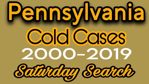 Pennsylvania Cold Cases | 2000 -2019 | Saturday Search Have You Seen Them?