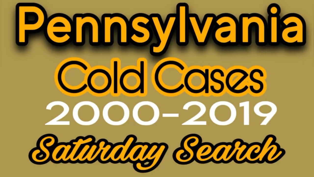 Pennsylvania Cold Cases | 2000 -2019 | Saturday Search Have You Seen Them?