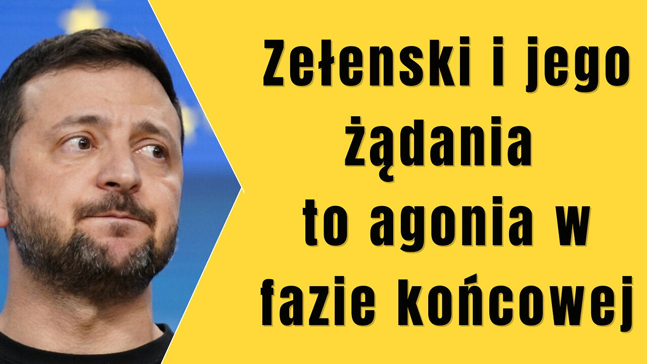 Zełenski i jego żądania to agonia w fazie końcowej