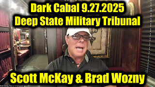 Scott McKay & Brad Wozny: Dark Cabal 9.27.25 - Deep State Military Tribunal